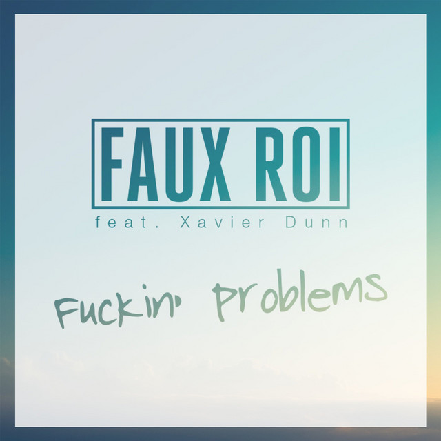 Fuckin' Problems - FAUX ROI Remix