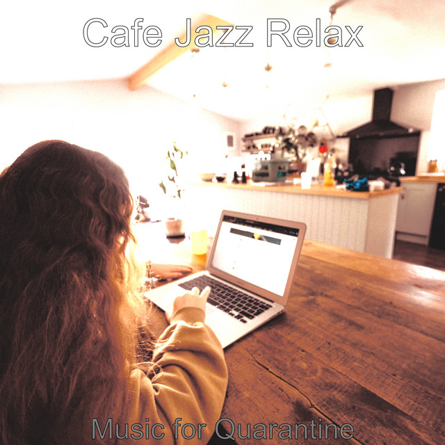 Music for Quarantine - Album by Cafe Jazz Relax | Spotify