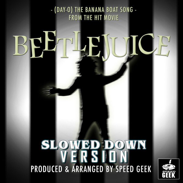 (Day-O) The Banana Boat Song [From "Beetlejuice"] - Slowed Down Version