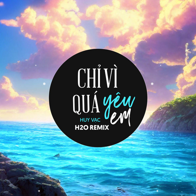 Chỉ Vì Quá Yêu Em Remix (EDM) - Single by H2O Remix | Spotify