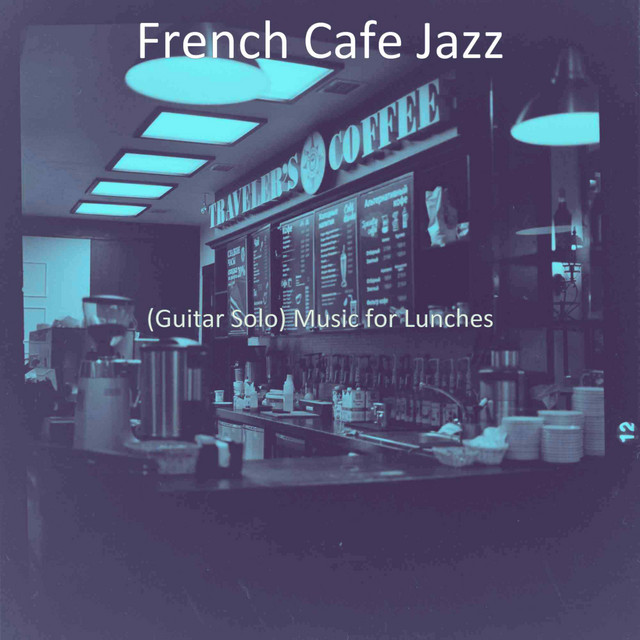 (Guitar Solo) Music for Lunches - Album by French Cafe Jazz | Spotify