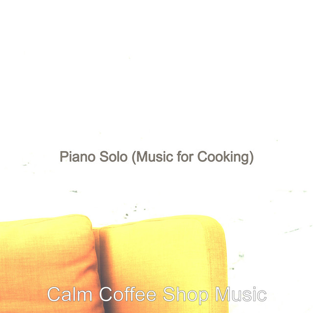 Piano Solo (Music for Cooking) - Album by Calm Coffee Shop Music | Spotify