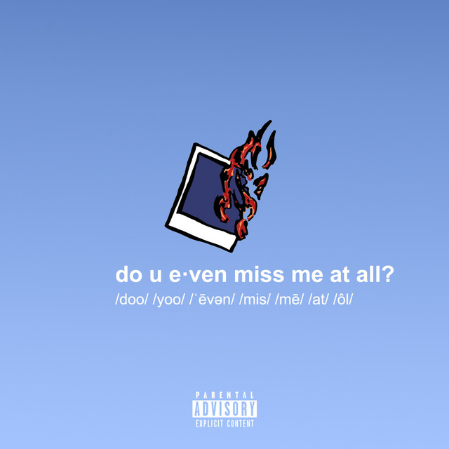 do u even miss me at all?