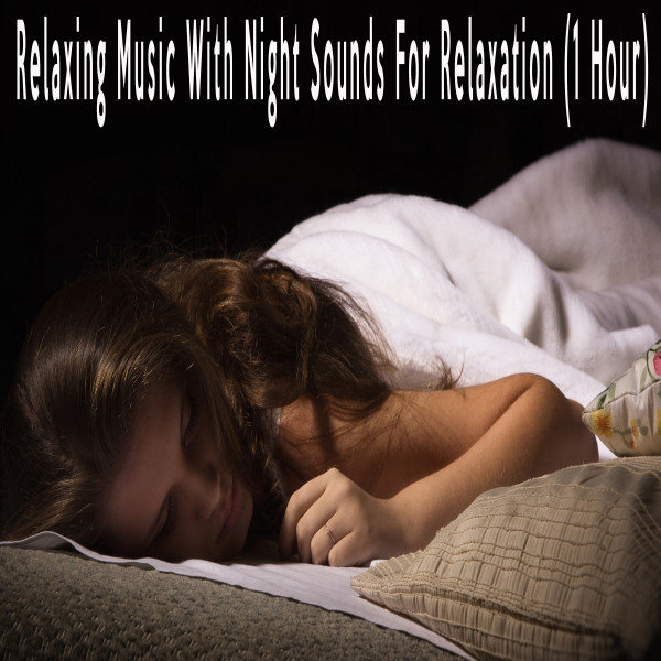 Relaxing Music With Night Sounds For Relaxation (1 Hour) - Single by ...