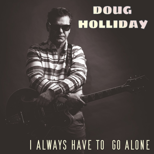 I Always Have to Go Alone - Single by Doug Holliday | Spotify