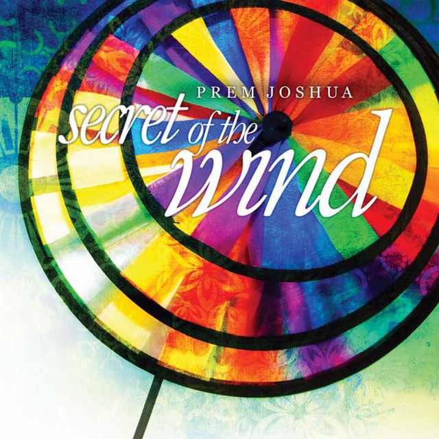 Secret of the Wind - Album by Prem Joshua | Spotify