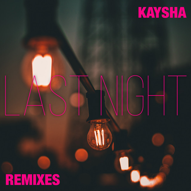 Last Night (Remixes) - Single by Kaysha | Spotify