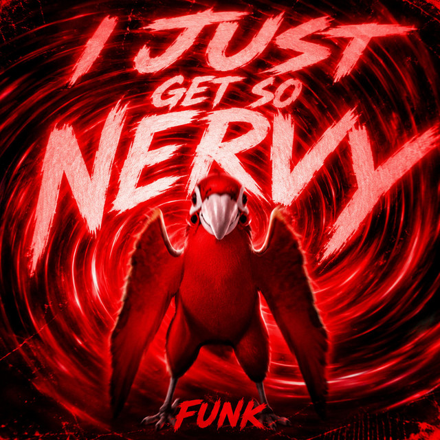 I JUST GET SO NERVY FUNK