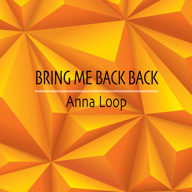 Bring Me Back Back - Single by Anna Loop | Spotify