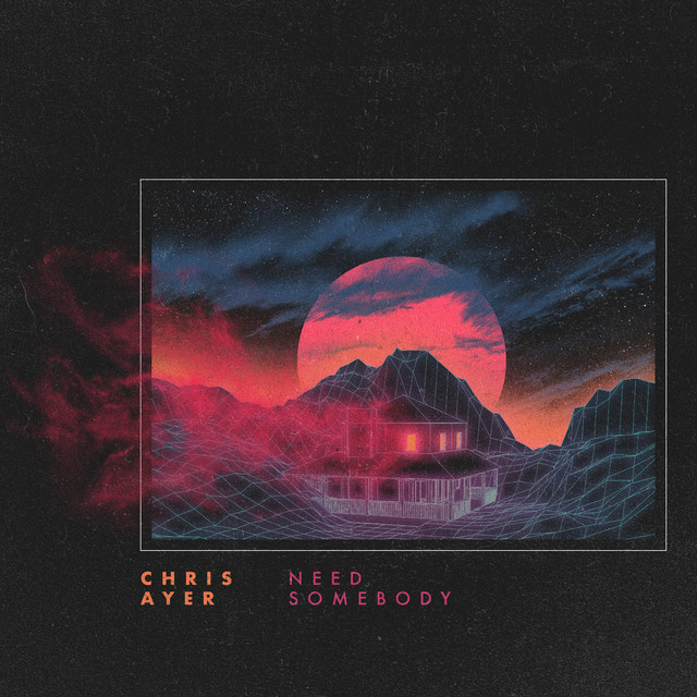 Need Somebody - Single by Chris Ayer | Spotify