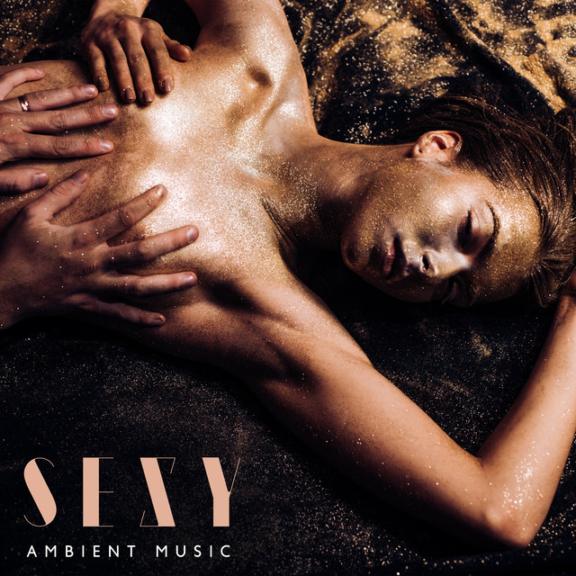 Sexy Ambient Music: Sensuality in Bedroom, Sexual Feelings, Intimate Music Background cover art