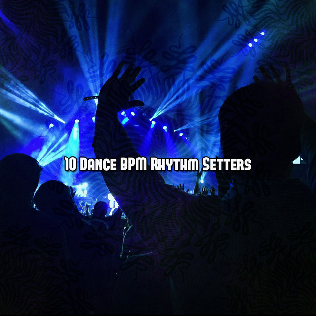 10 Dance BPM Rhythm Setters - Album by Gym Music | Spotify