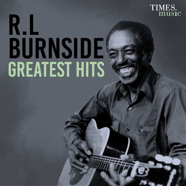 R. L. Burnside Greatest Hits - Compilation by R.L. Burnside | Spotify