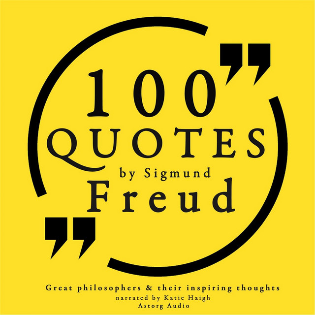 100 Quotes by Sigmund Freud, Father of Psychoanalysis - Great Philosophers and Their Inspiring Thoughts cover art