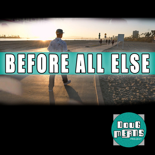 Before All Else - song and lyrics by Doug Means Project | Spotify