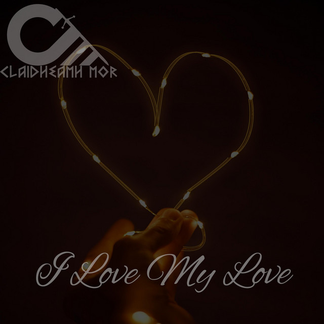 I Love My Love - Single by Claidheamh Mòr | Spotify