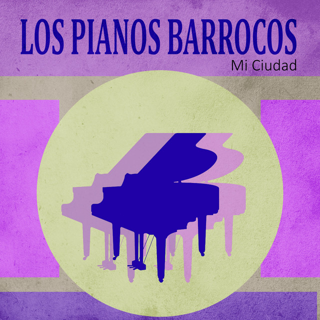 Mi Ciudad by Los Pianos Barrocos