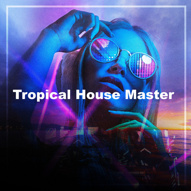 Tropical House Master - Album by Tropical House Music | Spotify
