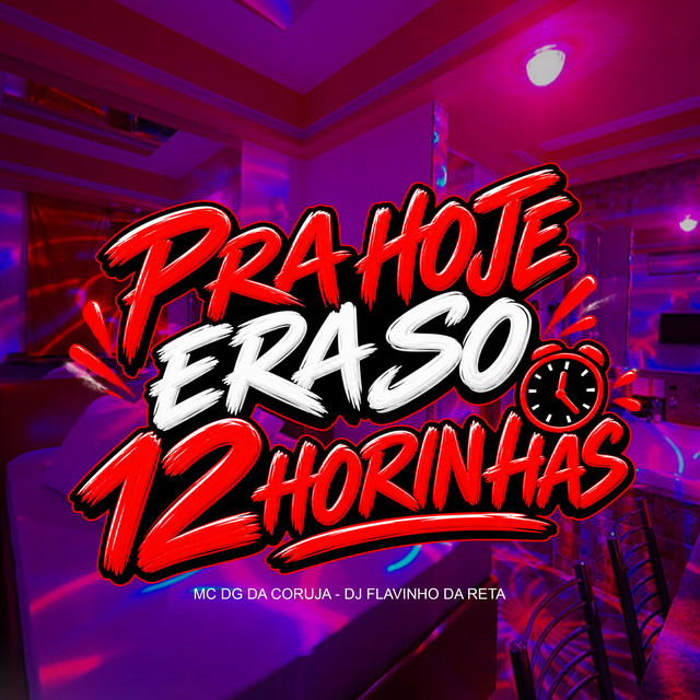 Pra Hoje Era So 12 Horinhas
