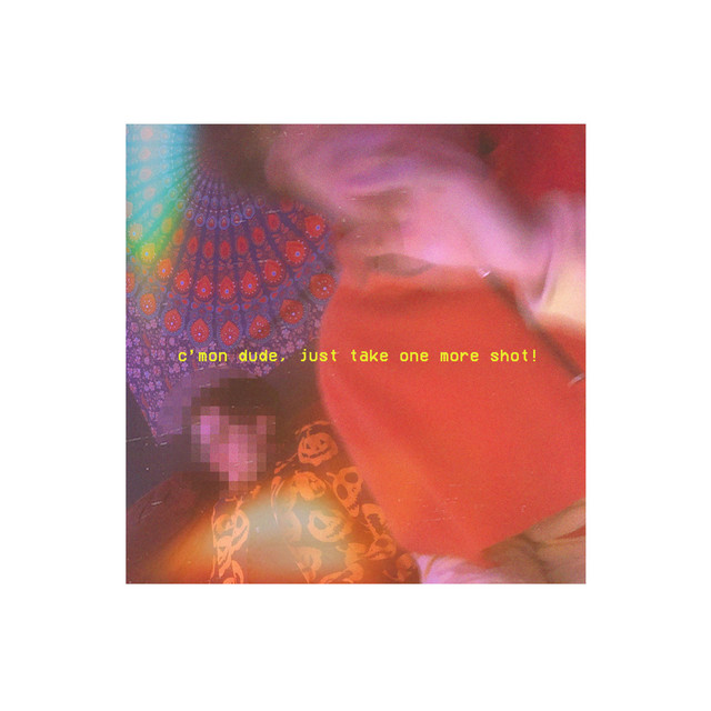 C'mon Dude, Just Take One More Shot! cover art