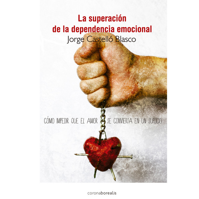 La superación de la dependencia emocional (Cómo impedir que el amor se convierta en un suplicio) cover art