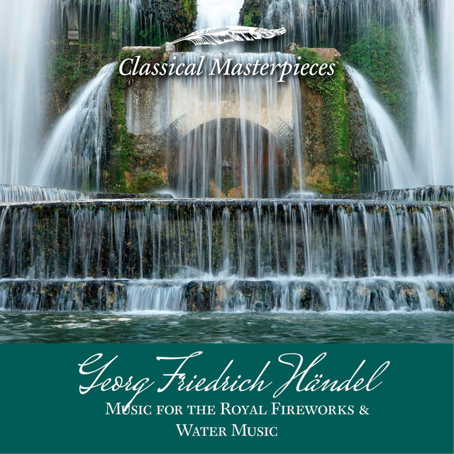 Georg Friedrich Händel: Music for the Royal Fireworks&Water Music (Classical Masterpieces)