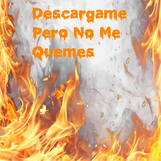 Descargame Pero No Me Quemes