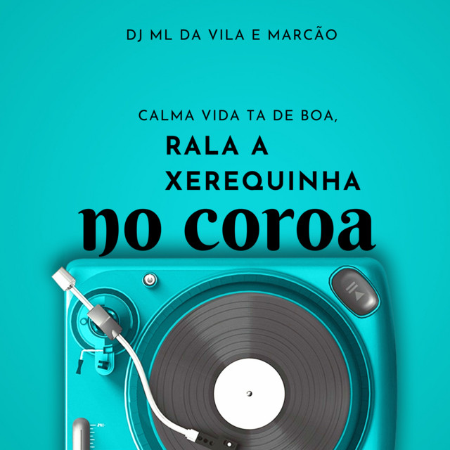 CALMA VIDA TA DE BOA, RALA A XEREQUINHA NO COROA