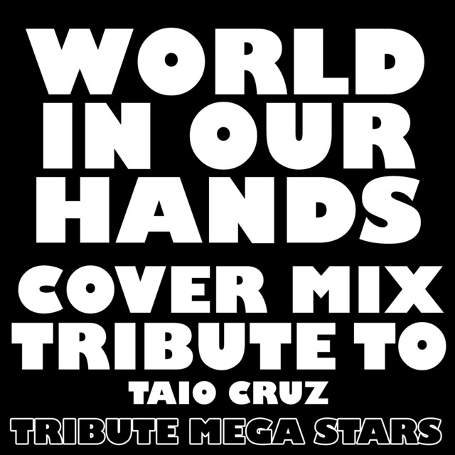 World In Our Hands Cover Mix Tribute To Taio Cruz Single By Tribute Mega Stars Spotify