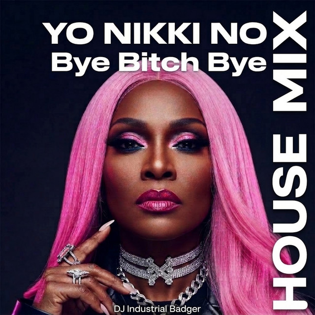 Yo Nikki No (Bye Bitch Bye) [House Mix]