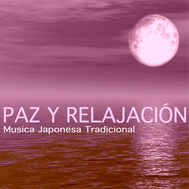Paz y Relajación - Musica Japonesa Tradicional para Relajar el Cuerpo y el Alma cover art