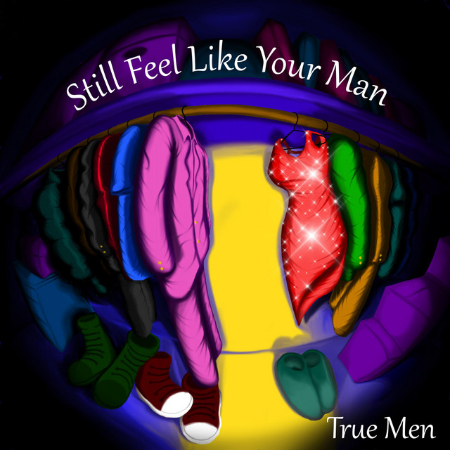 Still Feel Like Your Man - Single by True Men | Spotify