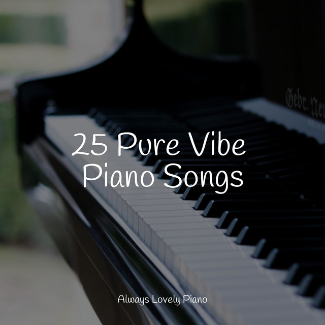 25 Pure Vibe Piano Songs - Album by Piano Love Songs | Spotify
