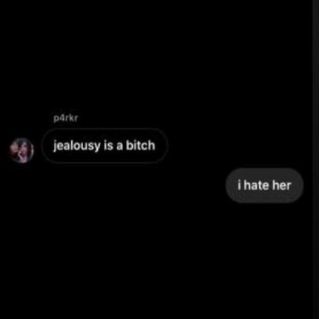 ​jealousy is a bitch. i hate her