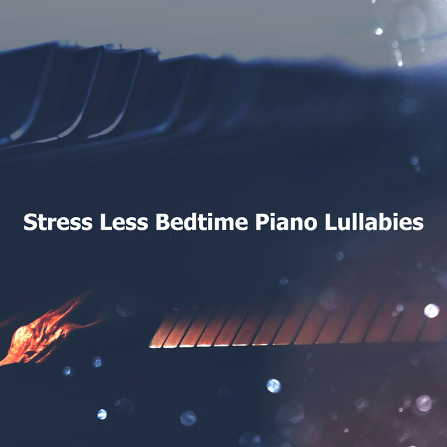 Stress Less Bedtime Piano Lullabies - Album by Peaceful Piano | Spotify