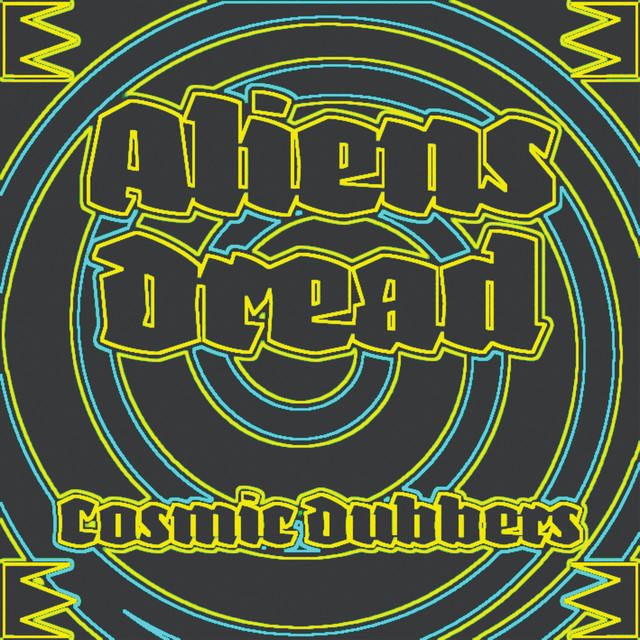 Cosmic Dubbers - Single by Aliens Dread | Spotify