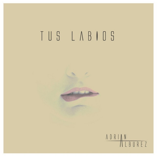 Tus Labios - song and lyrics by Adrian Alburez | Spotify