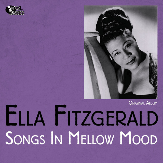 Songs in a Mellow Mood - Compilation by Ella Fitzgerald | Spotify