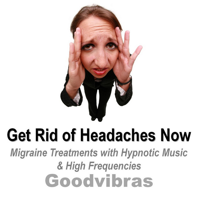 Get Rid of Headaches Now (Migraine Treatments With Hypnotic Music & High Frequencies) cover art