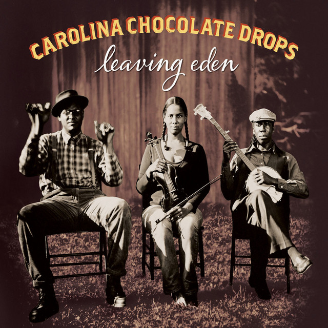 Leaving Eden — Carolina Chocolate Drops