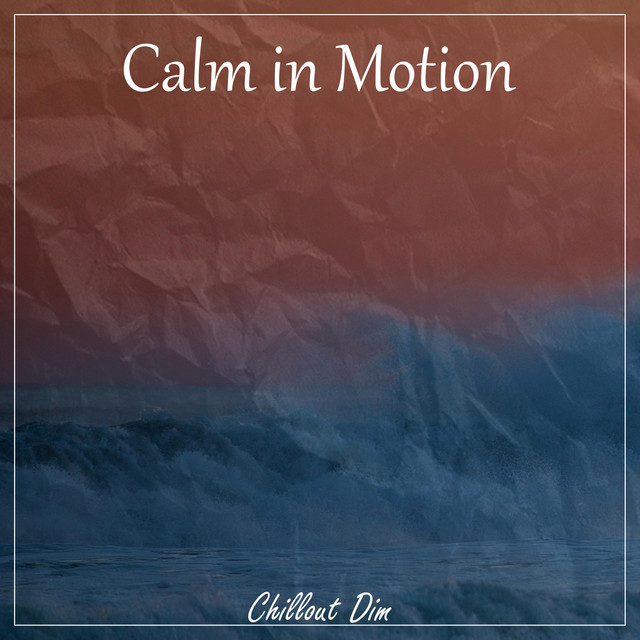 Обкладинка: Calm in Motion — Chillout Dim