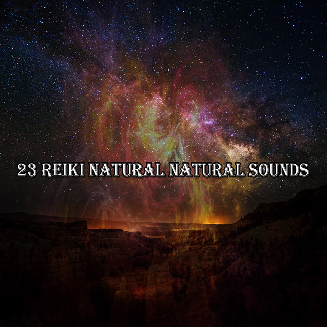 23 Reiki Natural Natural Sounds - Album by Sleep Sounds of Nature | Spotify