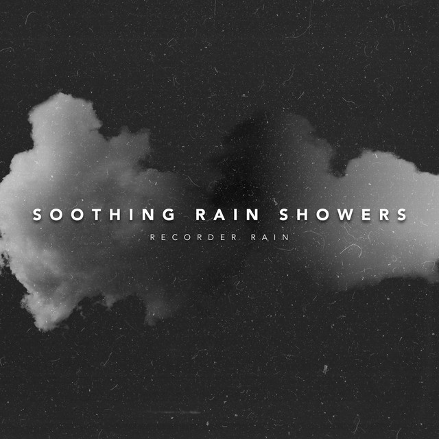 Soothing Rain Showers - Album by Recorder Rain | Spotify