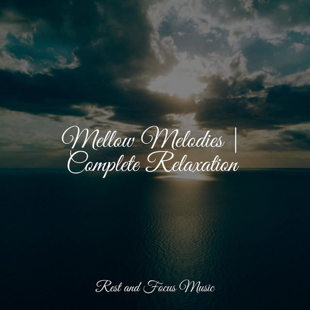 Mellow Melodies | Complete Relaxation - Album by Avslappning Sound ...