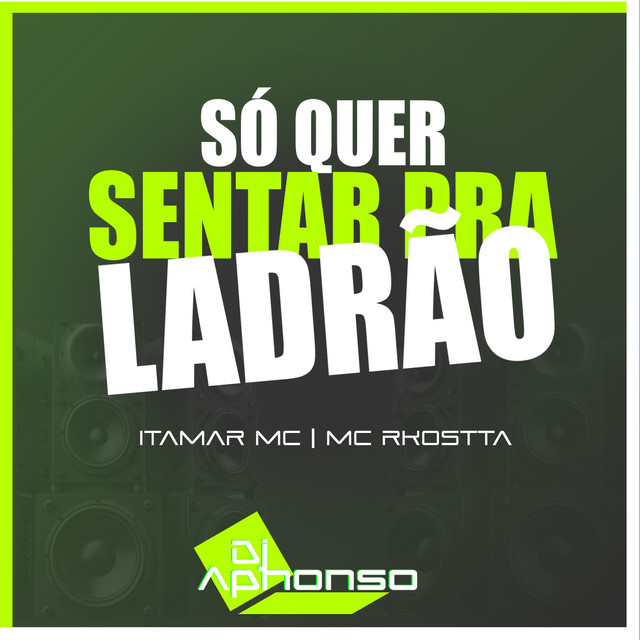 Itamar Mc, Mc Rkostta, DJ Aphonso – SÓ QUER SENTAR PRA LADRÃO