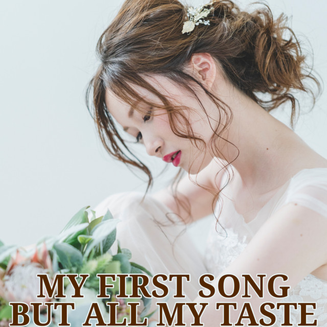 MY FIRST SONG BUT ALL MY TASTE cover art