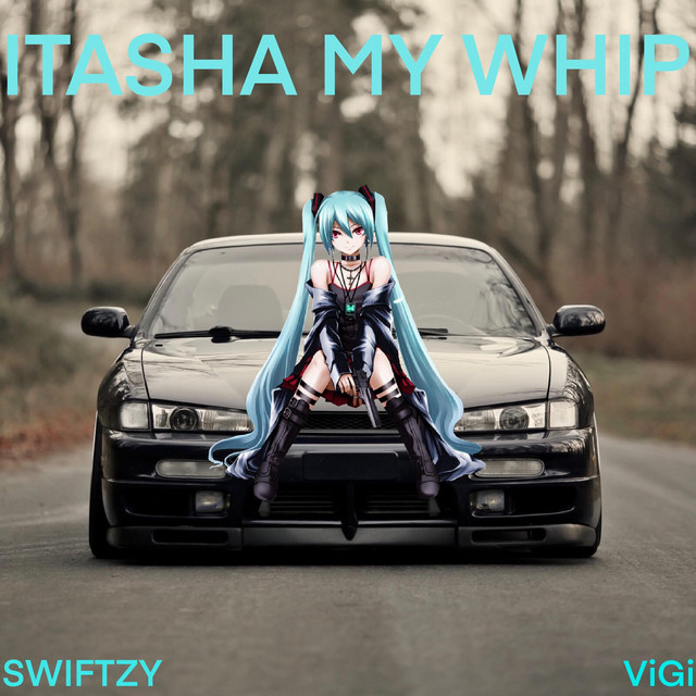 Itasha My Whip - Single by Swiftzy | Spotify
