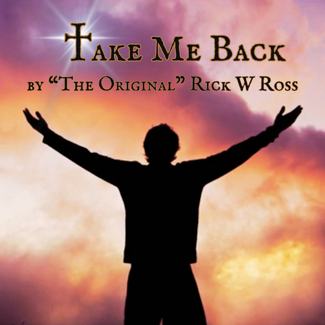TAKE ME BACK - Single by THE ORIGINAL RICK W ROSS | Spotify