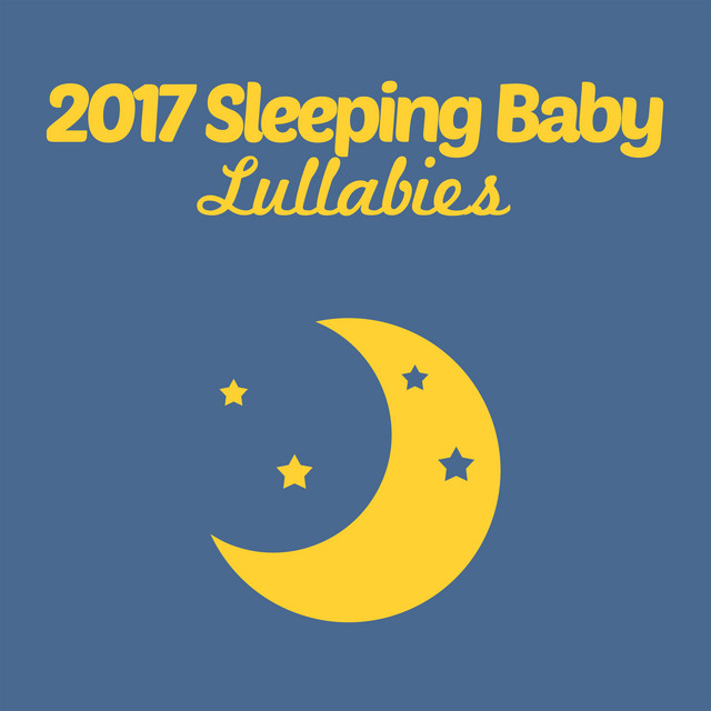 2017 Sleeping Baby - Lullabies - Album by Sleep Baby Sleep | Spotify