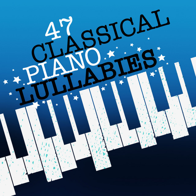 47 Classical Piano Lullabies - Album by Smart Baby Lullaby | Spotify